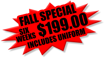 $125.00 FALL SPECIAL  INCLUDES UNIFORM WEEKS $199.00 SIX